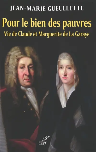 Pour le bien des pauvres : vie de Claude et Marguerite de La Garaye