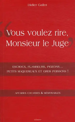 Vous voulez rire, monsieur le juge