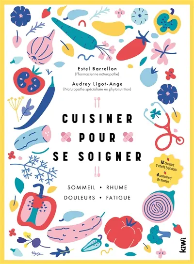 Cuisiner pour se soigner : sommeil, rhume, douleurs, fatigue : 12 cheffes & chefs lyonnais, 4 semaines de menus