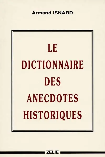 Le dictionnaire des anecdotes historiques
