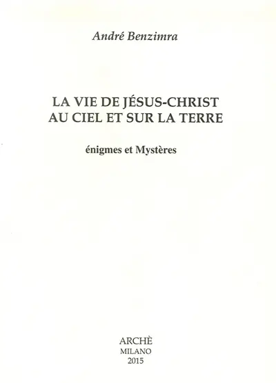 La vie de Jésus-Christ au ciel et sur la Terre : énigmes et mystères