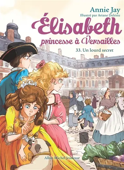 Elisabeth, princesse à Versailles. Vol. 33. Un lourd secret