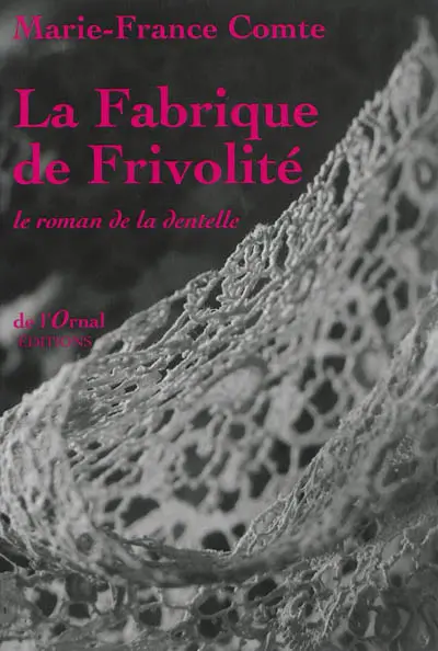La fabrique de frivolité : le roman de la dentelle