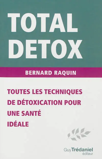 Total détox : toutes les techniques de détoxication pour une santé idéale