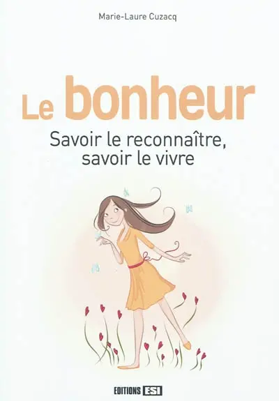 Le bonheur : savoir le reconnaître, savoir le vivre