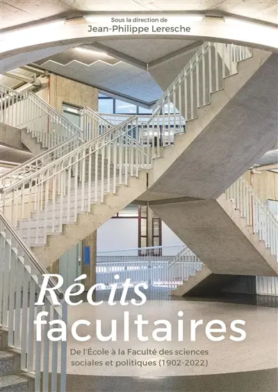 Récits facultaires : de l'Ecole à la Faculté des sciences sociales et politiques (1902-2022)