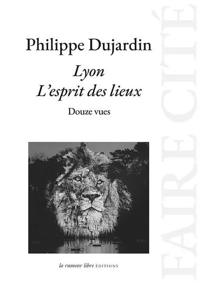 Lyon : l'esprit des lieux : douze vues