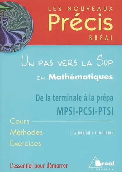 Un pas vers la Sup en mathématiques : de la terminale à la prépa MPSI-PCSI-PTSI : cours, méthodes, exercices
