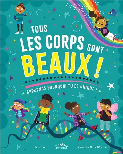 Tous les corps sont beaux ! : apprends pourquoi tu es unique !