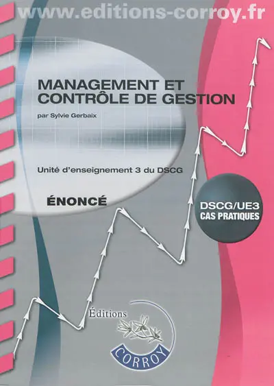 Management et contrôle de gestion : unité d'enseignement 3 du DSCG, cas pratiques : énoncé