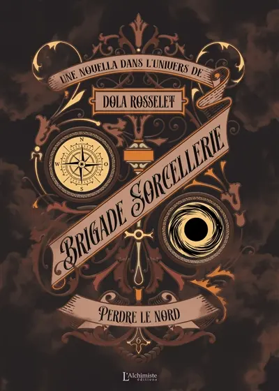 Brigade sorcellerie. Vol. 6. Perdre le nord : une novella dans l'univers de Dola Rosselet