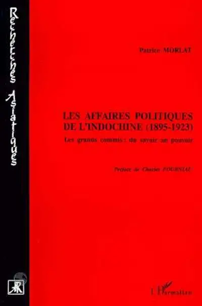 Les affaires politiques de l'Indochine (1895-1923) : les grands commis : du savoir au pouvoir
