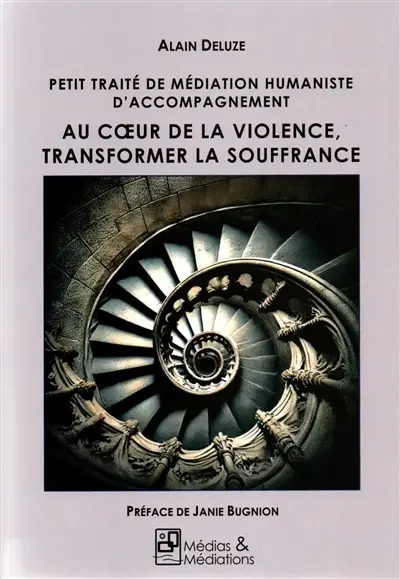 Petit traité de Médiation Humaniste d’accompagnement : Au cœur de la violence, transformer la souffrance