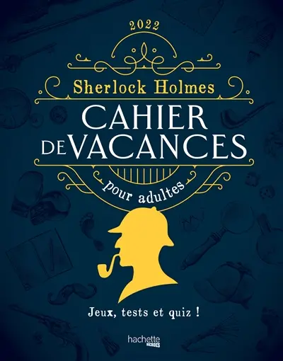Sherlock Holmes : cahier de vacances pour adultes 2022 : jeux, tests et quiz !
