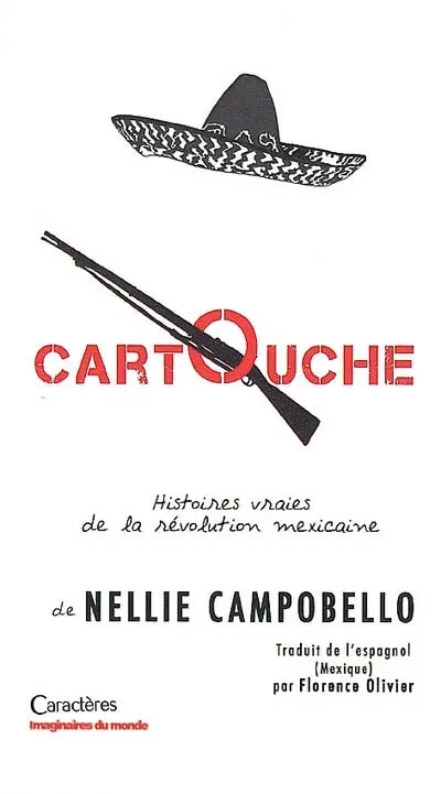 Cartouche : récits de la lutte dans le Nord du Mexique : histoires vraies de la révolution mexicaine
