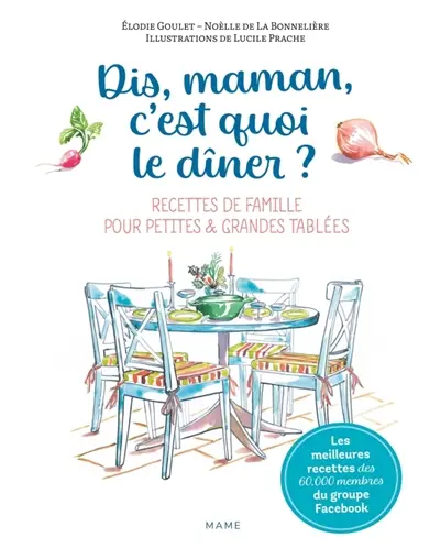 Dis maman, c'est quoi le dîner ? : meilleures recettes de famille pour petites & grandes tablées