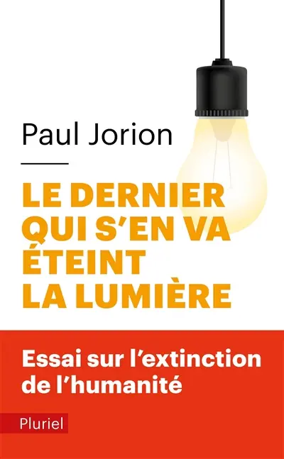 Le dernier qui s'en va éteint la lumière : essai sur l'extinction de l'humanité