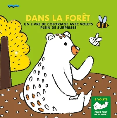 Dans la forêt : un livre de coloriage avec volets plein de surprises