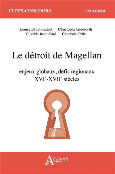 Le détroit de Magellan : enjeux globaux, défis régionaux : XVIe-XVIIe siècles