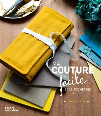 Ma couture facile : sacs, pochettes & déco