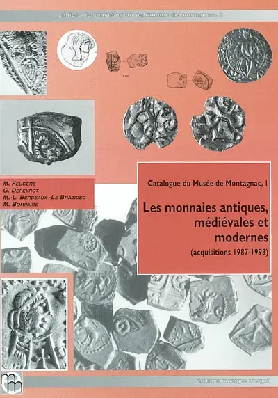 Catalogue du Musée de Montagnac. Vol. 1. Les monnaies antiques, médiévales et modernes (acquisitions 1987-1998)