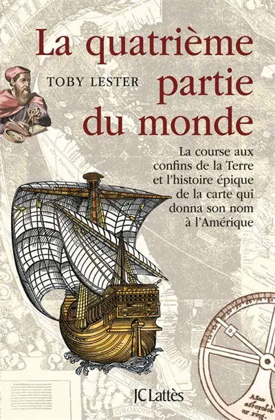 La quatrième partie du monde : la course aux confins de la Terre et l'histoire épique de la carte qui donna son nom à l'Amérique