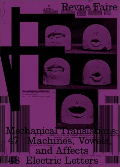 Revue Faire : regarder le graphisme, n° 47-48. Mechanical translations : machines, vowels, and affects. Des traductions mécaniques : des machines, des voyelles et des affects