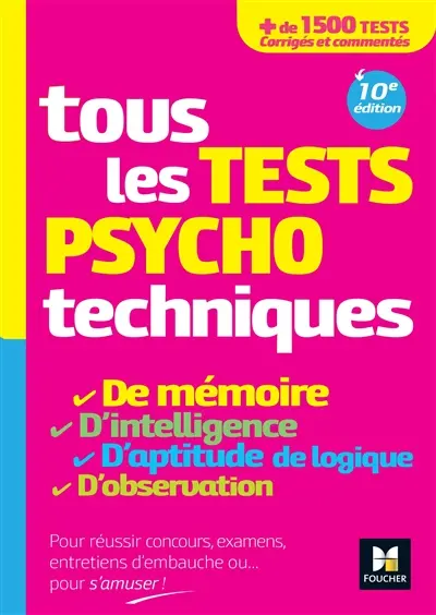 Tous les tests psychotechniques : de mémoire, d'intelligence, d'aptitude, de logique, d'observation