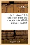 Guide raisonné de la fabrication de la bière : complément du Guide pratique