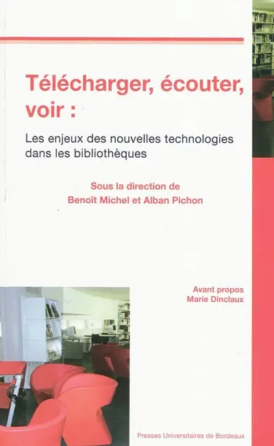 Télécharger, écouter, voir : les enjeux des nouvelles technologies dans les bibliothèques : actes du colloque du 5 avril 2007