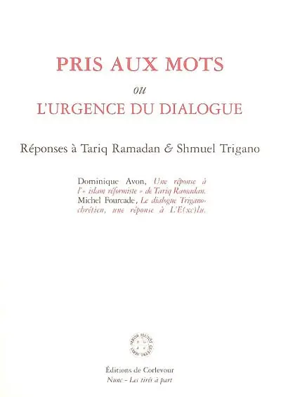 Pris aux mots ou L'urgence du dialogue : réponses à Tariq Ramadan & Shmuel Trigano