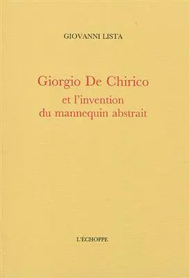 Giorgio de Chirico : et l'invention du mannequin abstrait