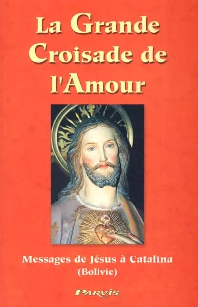 La grande croisade de l'amour : messages de Jésus à Catalina