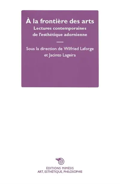 A la frontière des arts : lectures contemporaines de l'esthétique adornienne