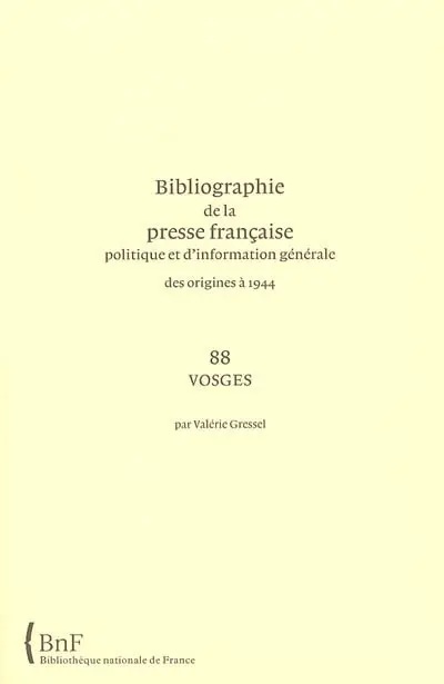 Bibliographie de la presse française politique et d'information générale : des origines à 1944. Vol. 88. Vosges
