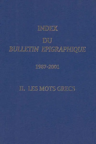Index du Bulletin épigraphique : 1987-2001. Vol. 2. Les mots grecs