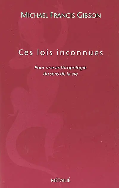Ces lois inconnues : pour une anthropologie du sens de la vie