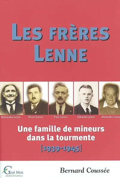 Les frères Lenne : une famille de mineurs dans la tourmente (1939-1945)