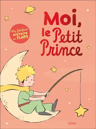 Moi, le Petit Prince : ma fabuleuse histoire en flaps