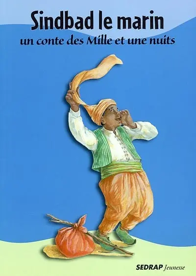 Sindbad le marin : un conte des Mille et une nuits