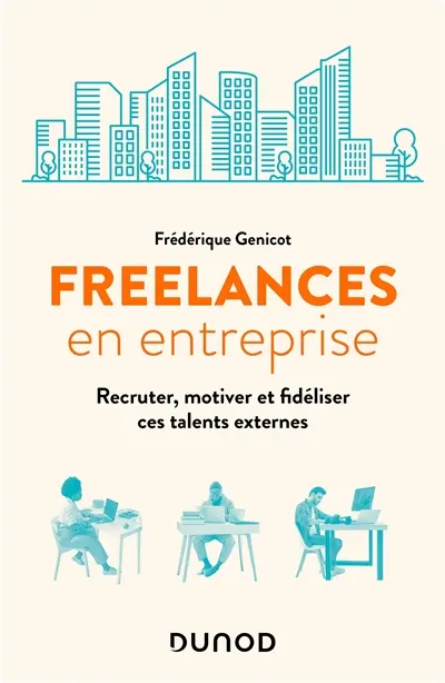 Freelances en entreprise : recruter, motiver et fidéliser ces talents externes