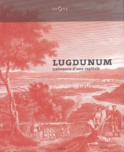 Lugdunum : naissance d'une capitale