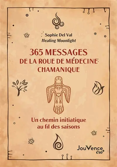 365 messages de la roue de médecine chamanique : un chemin initiatique au fil des saisons