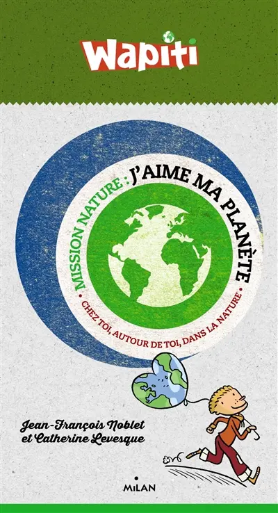 J'aime ma planète : chez toi, autour de toi, dans la nature