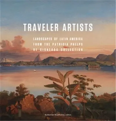 Traveler Artists Landscapes of Latin America