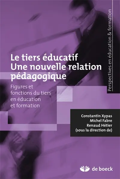 Le tiers éducatif, une nouvelle relation pédagogique : figures et fonctions du tiers en éducation et formation
