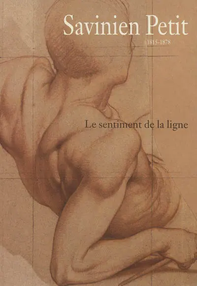 Savinien Petit, 1815-1878 : le sentiment de la ligne : exposition, Nancy, Musée des beaux-arts, cabinet d'art graphique, 16 juin-20 septembre 2004
