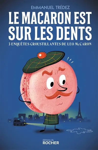 Le macaron est sur les dents : 3 enquêtes croustillantes du détective Leo McCaron