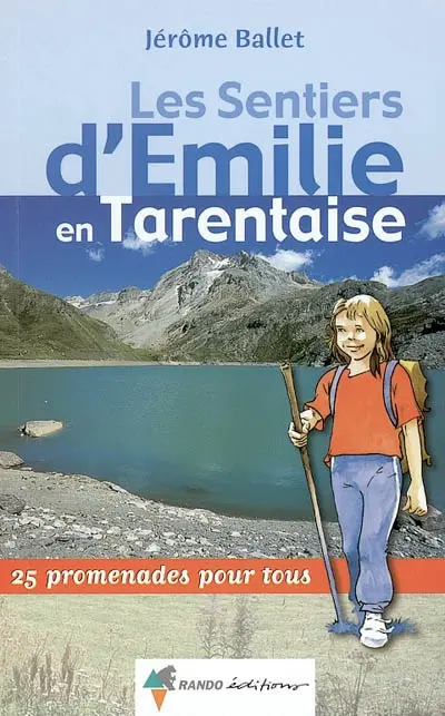 Savoie. Vol. 1. Les sentiers d'Emilie en Tarentaise : 25 promenades pour tous