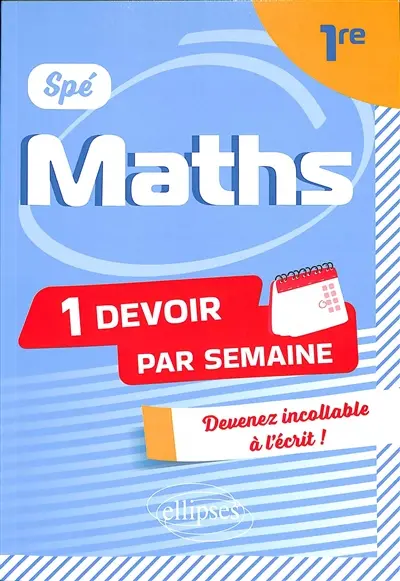 Spé maths 1re : 1 devoir par semaine : devenez incollable à l'écrit !